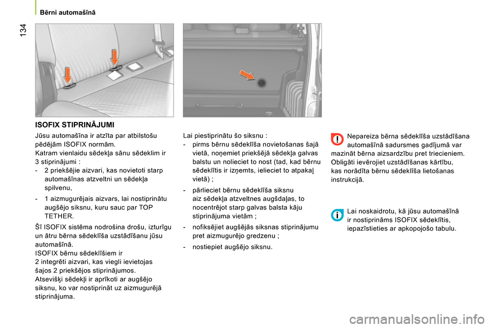 Peugeot Bipper 2014 Īpašnieka rokasgrāmata (in Latvian) 134
Bērni automašīnā
ISOFIX STIPRINĀJUMI
Lai piestiprinātu šo siksnu :
- pirms bērnu sēdeklīša novietošanas šajā
vietā, noņemiet priekšējā sēdekļa galvas Peugeot Bipper 2014 Īpašnieka rokasgrāmata (in Latvian) 134
Bērni automašīnā
ISOFIX STIPRINĀJUMI
Lai piestiprinātu šo siksnu :
- pirms bērnu sēdeklīša novietošanas šajā
vietā, noņemiet priekšējā sēdekļa galvas