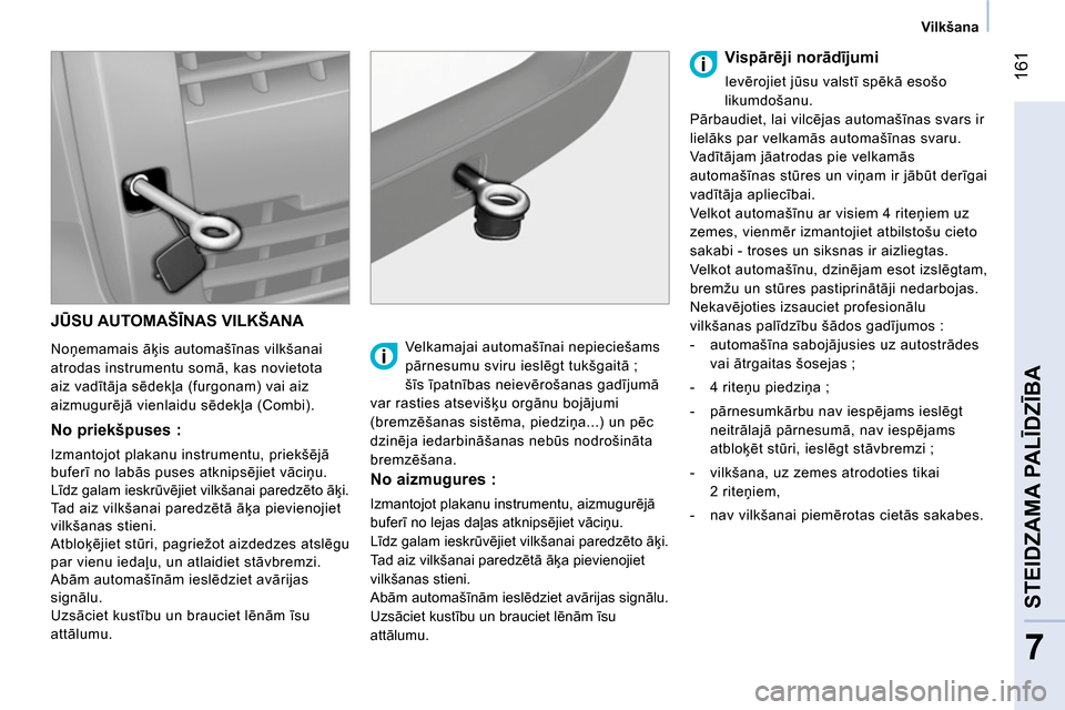 Peugeot Bipper 2014 Īpašnieka rokasgrāmata (in Latvian) 161
7
STEIDZAMA PALĪDZĪBA
Vilkšana
JŪSU AUTOMAŠĪNAS VILKŠANA
Noņemamais āķis automašīnas vilkšanai
atrodas instrumentu somā, kas novietota
aiz vadītāja sēdekļa (f Peugeot Bipper 2014 Īpašnieka rokasgrāmata (in Latvian) 161
7
STEIDZAMA PALĪDZĪBA
Vilkšana
JŪSU AUTOMAŠĪNAS VILKŠANA
Noņemamais āķis automašīnas vilkšanai
atrodas instrumentu somā, kas novietota
aiz vadītāja sēdekļa (f