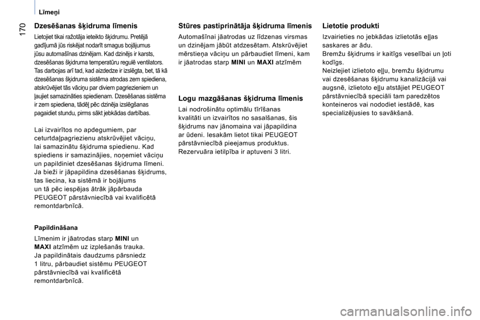 Peugeot Bipper 2014 Īpašnieka rokasgrāmata (in Latvian) 170
Līmeņi
Dzesēšanas šķidruma līmenis
Lietojiet tikai ražotāja ieteikto šķidrumu. Pretējā
gadījumā jūs riskējat nodarīt smagus bojājumus
jūsu automašīnas dzi Peugeot Bipper 2014 Īpašnieka rokasgrāmata (in Latvian) 170
Līmeņi
Dzesēšanas šķidruma līmenis
Lietojiet tikai ražotāja ieteikto šķidrumu. Pretējā
gadījumā jūs riskējat nodarīt smagus bojājumus
jūsu automašīnas dzi