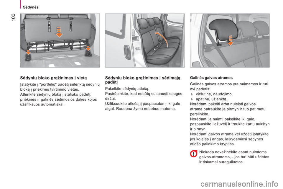Peugeot Bipper 2014 Savininko vadovas (in Lithuanian) 100
Sėdynės
Sėdynių bloko grąžinimas į vietą
Įstatykite į "portfelio" padėtį sulenktą sėdynių
bloką į priekines tvirtinimo vietas.
Atlenkite sėdynių bloką į Peugeot Bipper 2014 Savininko vadovas (in Lithuanian) 100
Sėdynės
Sėdynių bloko grąžinimas į vietą
Įstatykite į "portfelio" padėtį sulenktą sėdynių
bloką į priekines tvirtinimo vietas.
Atlenkite sėdynių bloką į