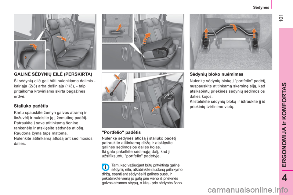 Peugeot Bipper 2014 Savininko vadovas (in Lithuanian) 101
4
ERGONOMIJA ir KOMFORTAS
Sėdynės
GALINĖ SĖDYNIŲ EILĖ (PERSKIRTA)
Ši sėdynių eilė gali būti nulenkiama dalimis -
kairiąja (2/3) arba dešiniąja (1/3), Peugeot Bipper 2014 Savininko vadovas (in Lithuanian) 101
4
ERGONOMIJA ir KOMFORTAS
Sėdynės
GALINĖ SĖDYNIŲ EILĖ (PERSKIRTA)
Ši sėdynių eilė gali būti nulenkiama dalimis -
kairiąja (2/3) arba dešiniąja (1/3),