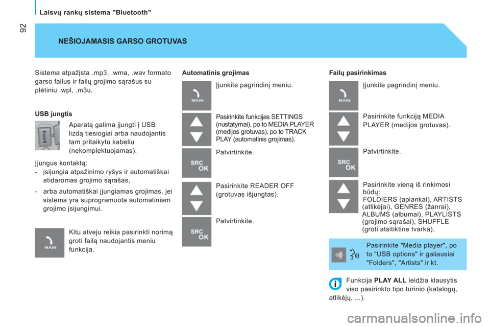 Peugeot Bipper 2014  Savininko vadovas (in Lithuanian)  92
   
Laisvų rankų sistema "Bluetooth"  
 
Sistema atpažįsta .mp3, .wma, .wav formato 
garso failus ir failų grojimo sąrašus su 
plėtiniu .wpl, .m3u.     
Failų pasirinkimas 
 
NEŠIOJAMASI
