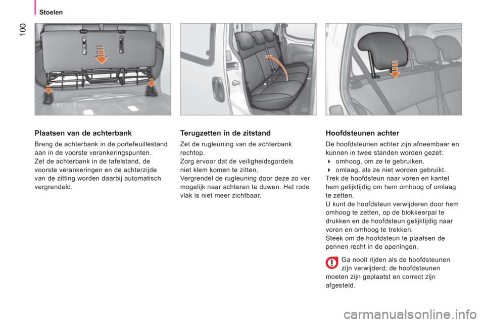 Peugeot Bipper 2014 Handleiding (in Dutch) 100
Stoelen
Plaatsen van de achterbank
Breng de achterbank in de portefeuillestand
aan in de voorste verankeringspunten.
Zet de achterbank in de tafelstand, de
voorste verankeri Peugeot Bipper 2014 Handleiding (in Dutch) 100
Stoelen
Plaatsen van de achterbank
Breng de achterbank in de portefeuillestand
aan in de voorste verankeringspunten.
Zet de achterbank in de tafelstand, de
voorste verankeri
