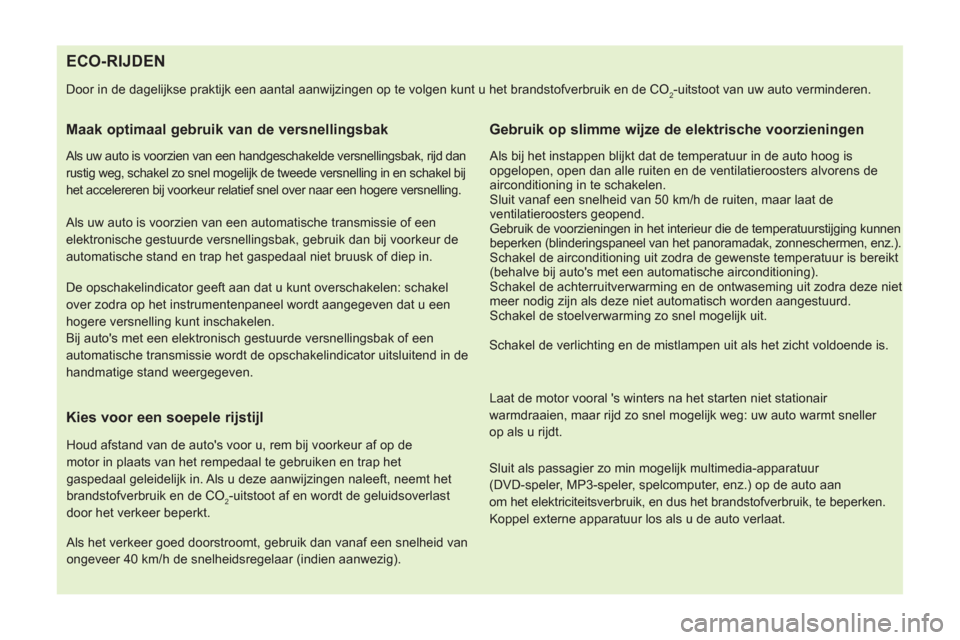 Peugeot Bipper 2014  Handleiding (in Dutch)    
 
 
 
 
 
 
 
 
 
 
 
 
 
 
 
 
 
 
 
 
 
 
 
 
 
 
 
 
 
 
 
ECO-RIJDEN 
 
Door in de dagelijkse praktijk een aantal aanwijzingen op te volgen kunt u het brandstofverbruik en de CO2-uitstoot van 