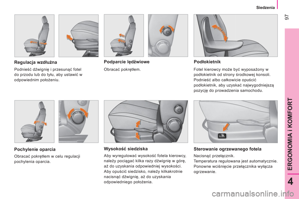 Peugeot Bipper 2014  Instrukcja Obsługi (in Polish)  97
4
ERGONOMIA i KOMFORT
 
 
 
Siedzenia  
 
 
 
Wysokość siedziska 
 
Aby wyregulować wysokość fotela kierowcy, 
należy pociągać kilka razy dźwignię w górę, 
aż do uzyskania odpowiednie Peugeot Bipper 2014  Instrukcja Obsługi (in Polish)  97
4
ERGONOMIA i KOMFORT
 
 
 
Siedzenia  
 
 
 
Wysokość siedziska 
 
Aby wyregulować wysokość fotela kierowcy, 
należy pociągać kilka razy dźwignię w górę, 
aż do uzyskania odpowiednie