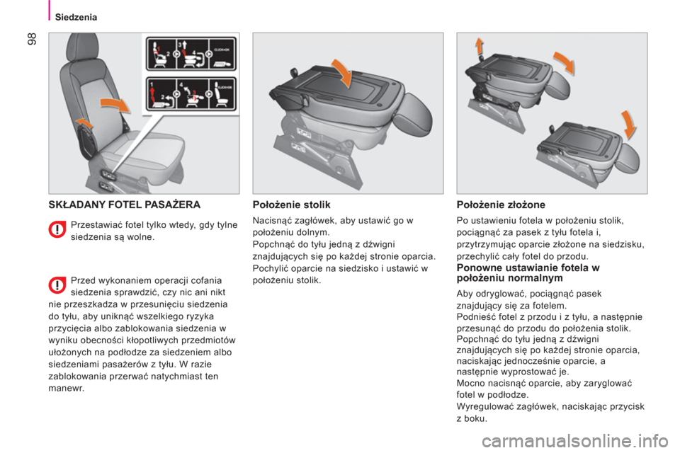 Peugeot Bipper 2014  Instrukcja Obsługi (in Polish)  98
 
 
 
Siedzenia  
 
 
SKŁADANY FOTEL PASAŻERA  
 
Położenie stolik 
 
Nacisnąć zagłówek, aby ustawić go w 
położeniu dolnym. 
  Popchnąć do tyłu jedną z dźwigni 
znajdujących się Peugeot Bipper 2014  Instrukcja Obsługi (in Polish)  98
 
 
 
Siedzenia  
 
 
SKŁADANY FOTEL PASAŻERA  
 
Położenie stolik 
 
Nacisnąć zagłówek, aby ustawić go w 
położeniu dolnym. 
  Popchnąć do tyłu jedną z dźwigni 
znajdujących się