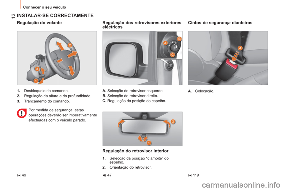 Peugeot Bipper 2014 Manual do proprietário (in Portuguese) 12
Conhecer o seu veículo
Cintos de segurança dianteiros
A.
Colocação.
INSTALAR-SE CORRECTAMENTE
1.
Desbloqueio do comando.
2.
Regulação da altura e da p Peugeot Bipper 2014 Manual do proprietário (in Portuguese) 12
Conhecer o seu veículo
Cintos de segurança dianteiros
A.
Colocação.
INSTALAR-SE CORRECTAMENTE
1.
Desbloqueio do comando.
2.
Regulação da altura e da p