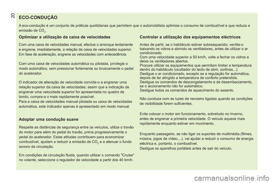 Peugeot Bipper 2014 Manual do proprietário (in Portuguese) 20
ECO-CONDUÇÃO
A eco-condução é um conjunto de práticas quotidianas que permitem que o automobilista optimize o consumo de c Peugeot Bipper 2014 Manual do proprietário (in Portuguese) 20
ECO-CONDUÇÃO
A eco-condução é um conjunto de práticas quotidianas que permitem que o automobilista optimize o consumo de c