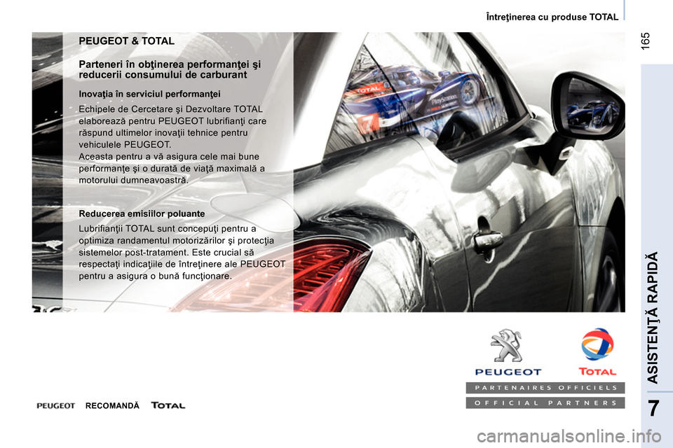 Peugeot Bipper 2014 Manualul de utilizare (in Romanian) 165
7
ASISTENŢĂ RAPIDĂ
Întreţinerea cu produse TOTAL
PEUGEOT & TOTAL
Parteneri în obţinerea performanţei şi
reducerii consumului de carburant
Inovaţia în serviciul p Peugeot Bipper 2014 Manualul de utilizare (in Romanian) 165
7
ASISTENŢĂ RAPIDĂ
Întreţinerea cu produse TOTAL
PEUGEOT & TOTAL
Parteneri în obţinerea performanţei şi
reducerii consumului de carburant
Inovaţia în serviciul p