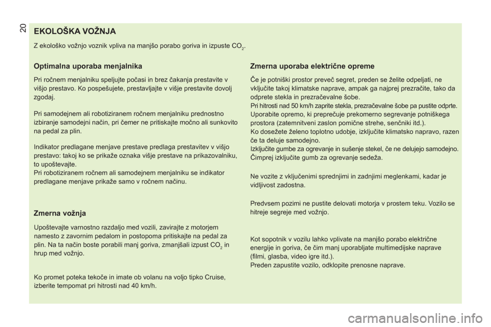 Peugeot Bipper 2014 Priročnik za lastnika (in Slovenian) 20
EKOLOŠKA VOŽNJA
Z ekološko vožnjo voznik vpliva na manjšo porabo goriva in izpuste CO2.
Optimalna uporaba menjalnika
Peugeot Bipper 2014 Priročnik za lastnika (in Slovenian) 20
EKOLOŠKA VOŽNJA
Z ekološko vožnjo voznik vpliva na manjšo porabo goriva in izpuste CO2.
Optimalna uporaba menjalnika
