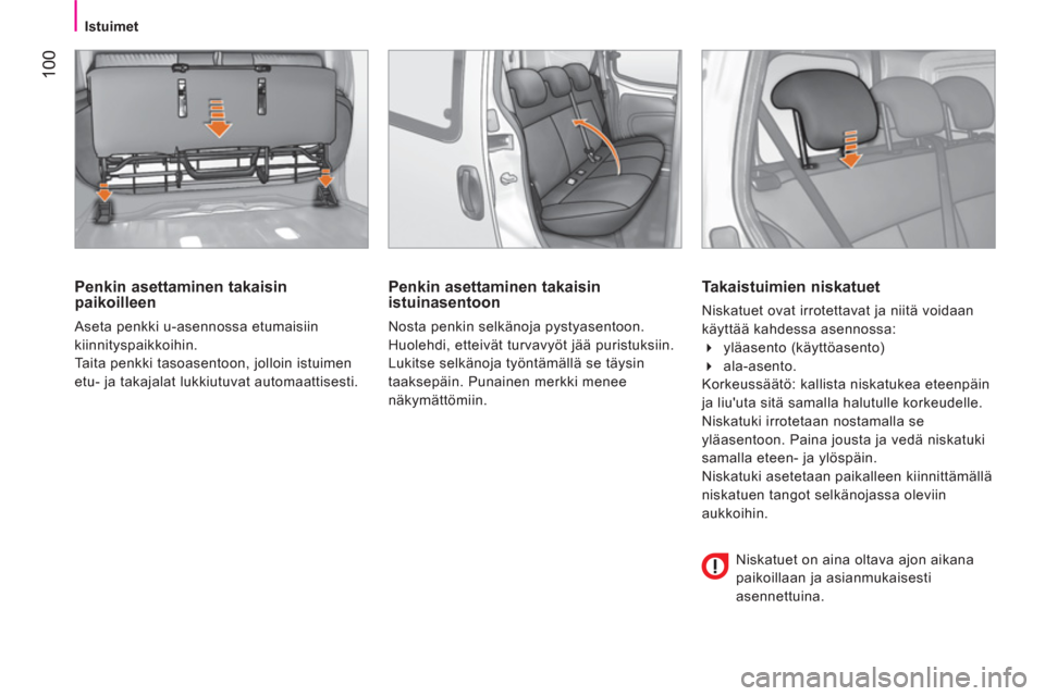 Peugeot Bipper 2014 Omistajan käsikirja (in Finnish) 100
Istuimet
Penkin asettaminen takaisin
paikoilleen
Aseta penkki u-asennossa etumaisiin
kiinnityspaikkoihin.
Taita penkki tasoasentoon, jolloin istuimen
etu- ja takajalat lukk Peugeot Bipper 2014 Omistajan käsikirja (in Finnish) 100
Istuimet
Penkin asettaminen takaisin
paikoilleen
Aseta penkki u-asennossa etumaisiin
kiinnityspaikkoihin.
Taita penkki tasoasentoon, jolloin istuimen
etu- ja takajalat lukk
