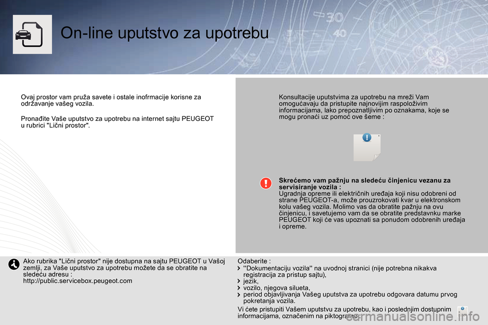 Peugeot Bipper 2014 Упутство за употребу (in Serbian)
Pronađite Vaše uputstvo za upotrebu na internet sajtu PEUGEOT
u rubrici "Lični prostor".
On-line uputstvo za upotrebu
Ovaj prostor vam pruža savete i ostale inofrmacije korisn Peugeot Bipper 2014 Упутство за употребу (in Serbian)
Pronađite Vaše uputstvo za upotrebu na internet sajtu PEUGEOT
u rubrici "Lični prostor".
On-line uputstvo za upotrebu
Ovaj prostor vam pruža savete i ostale inofrmacije korisn