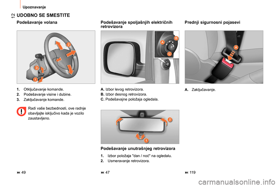 Peugeot Bipper 2014 Упутство за употребу (in Serbian) 12
Upoznavanje
Prednji sigurnosni pojasevi
A.
Zaključavanje.
UDOBNO SE SMESTITE
1.
Otključavanje komande.
2.
Podešavanje visine i dubine.
3.
Zaključa Peugeot Bipper 2014 Упутство за употребу (in Serbian) 12
Upoznavanje
Prednji sigurnosni pojasevi
A.
Zaključavanje.
UDOBNO SE SMESTITE
1.
Otključavanje komande.
2.
Podešavanje visine i dubine.
3.
Zaključa