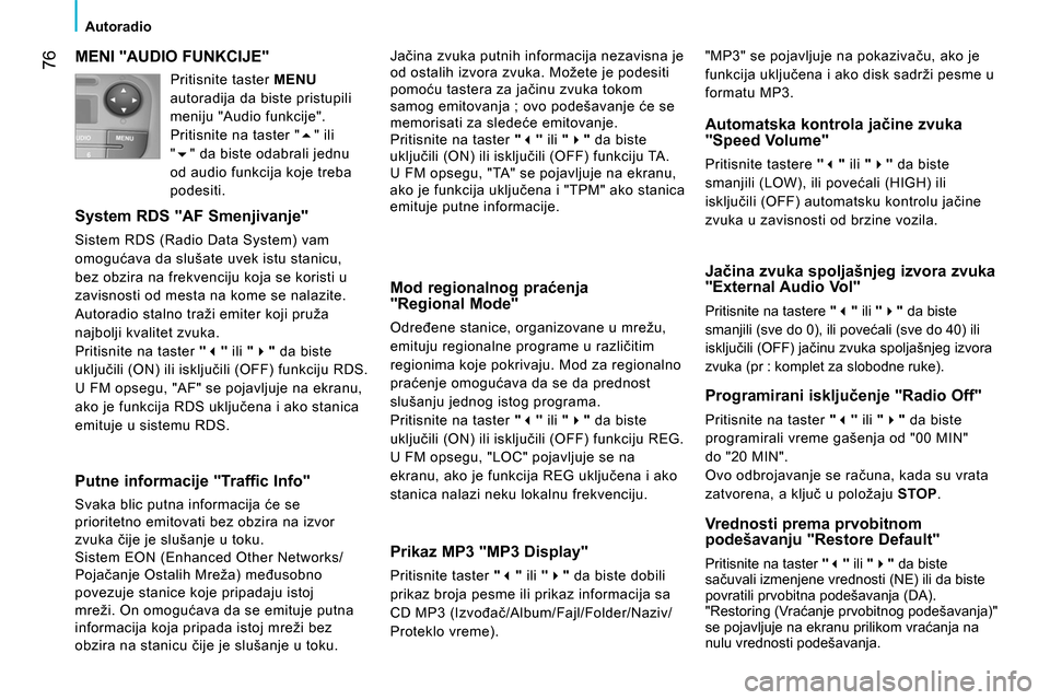 Peugeot Bipper 2014 Упутство за употребу (in Serbian) 76
Autoradio
MENI "AUDIO FUNKCIJE"
System RDS "AF Smenjivanje"
Sistem RDS (Radio Data System) vam
omogućava da slušate uvek istu stanicu,
bez obzira na frekvenciju koja se kor Peugeot Bipper 2014 Упутство за употребу (in Serbian) 76
Autoradio
MENI "AUDIO FUNKCIJE"
System RDS "AF Smenjivanje"
Sistem RDS (Radio Data System) vam
omogućava da slušate uvek istu stanicu,
bez obzira na frekvenciju koja se kor