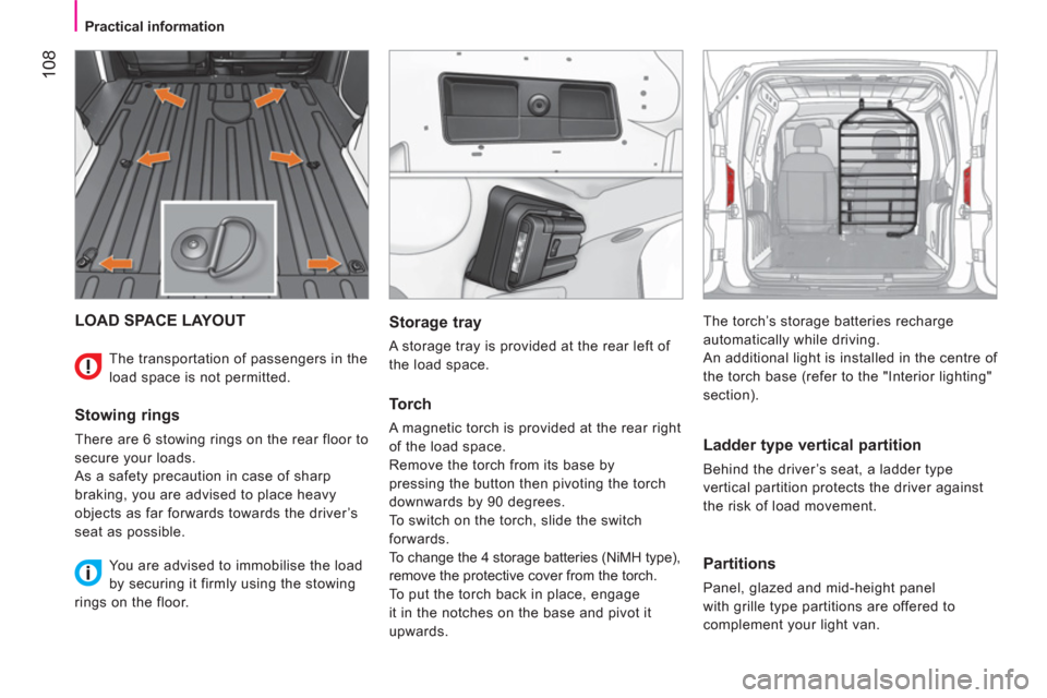 Peugeot Bipper 2011 Owners Manual - RHD (UK, Australia) 108
Practical information
LOAD SPACE LAYOUT
Stowing rings
There are 6 stowing rings on the rear floor to
secure your loads.
As a safety precaution in case of sharp
braking, you Peugeot Bipper 2011 Owners Manual - RHD (UK, Australia) 108
Practical information
LOAD SPACE LAYOUT
Stowing rings
There are 6 stowing rings on the rear floor to
secure your loads.
As a safety precaution in case of sharp
braking, you