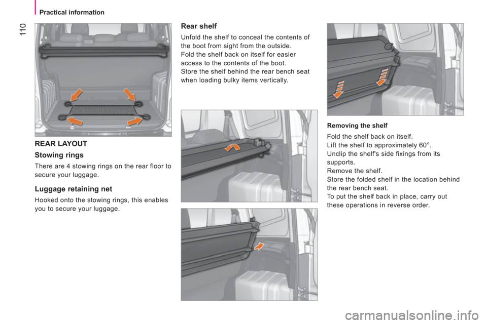 Peugeot Bipper 2011 Owners Manual - RHD (UK, Australia) 11
0
Practical information
REAR LAYOUT
Stowing rings
There are 4 stowing rings on the rear floor to
secure your luggage.
Luggage retaining net
Hooked onto the s Peugeot Bipper 2011 Owners Manual - RHD (UK, Australia) 11
0
Practical information
REAR LAYOUT
Stowing rings
There are 4 stowing rings on the rear floor to
secure your luggage.
Luggage retaining net
Hooked onto the s