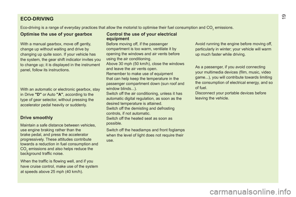 Peugeot Bipper 2011   - RHD (UK, Australia) Owners Guide ECO-DRIVING
  Eco-driving is a range of everyday practices that allow the motorist to optimise their fuel consumption and CO2 emissions. 
 
 
Optimise the use of your gearbox 
 
 
With a manual gearbo