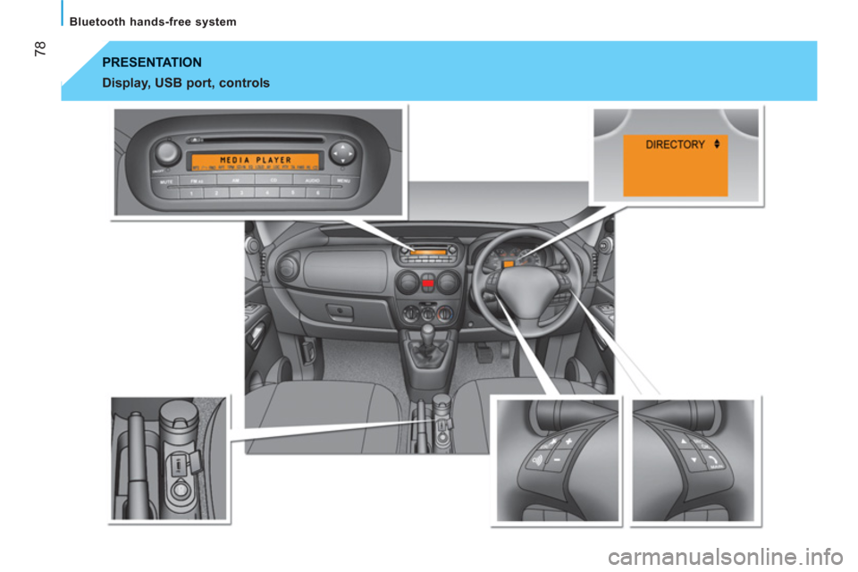 Peugeot Bipper 2011 - RHD (UK, Australia) Manual PDF 78
Bluetooth hands-free system
PRESENTATION
Display, USB port, controls Peugeot Bipper 2011 - RHD (UK, Australia) Manual PDF 78
Bluetooth hands-free system
PRESENTATION
Display, USB port, controls