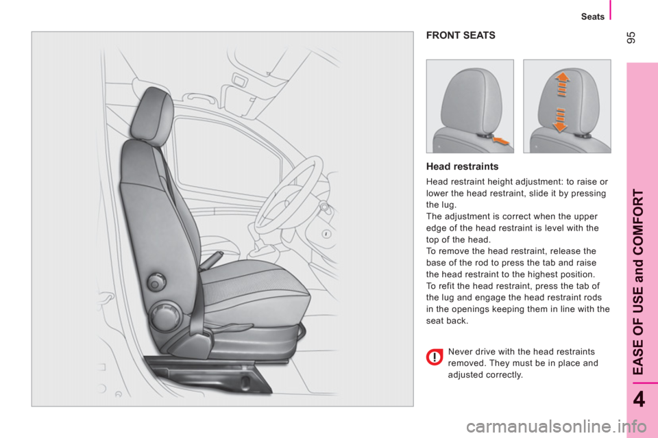 Peugeot Bipper 2011 - RHD (UK, Australia) Owners Manual 95
4
EASE OF USE and COMFOR
T
Seats
FRONT SEATS
Head restraints
Head restraint height adjustment: to raise or
lower the head restraint, slide it by pressing
the lug.
The adjustme Peugeot Bipper 2011 - RHD (UK, Australia) Owners Manual 95
4
EASE OF USE and COMFOR
T
Seats
FRONT SEATS
Head restraints
Head restraint height adjustment: to raise or
lower the head restraint, slide it by pressing
the lug.
The adjustme