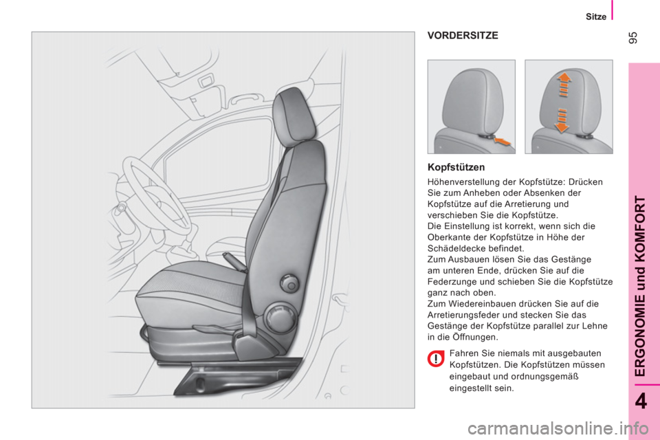 Peugeot Bipper 2011 Betriebsanleitung (in German) 95
4
ERGONOMIE und KOMFOR
T
Sitze
VORDERSITZE
Kopfstützen
Höhenverstellung der Kopfstütze: Drücken
Sie zum Anheben oder Absenken der
Kopfstütze auf die Arretierung und
verschi Peugeot Bipper 2011 Betriebsanleitung (in German) 95
4
ERGONOMIE und KOMFOR
T
Sitze
VORDERSITZE
Kopfstützen
Höhenverstellung der Kopfstütze: Drücken
Sie zum Anheben oder Absenken der
Kopfstütze auf die Arretierung und
verschi