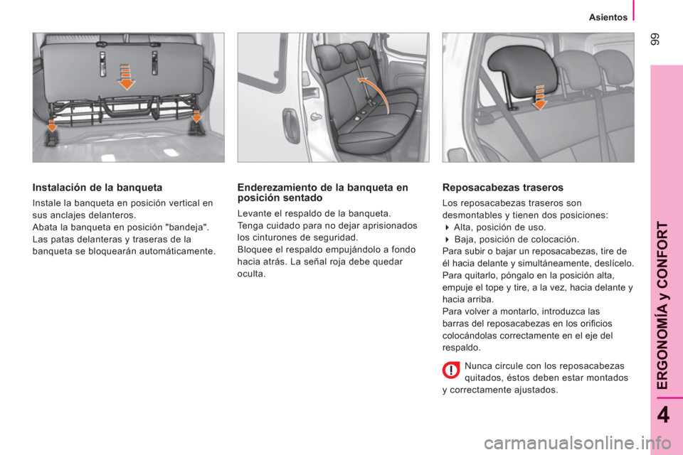 Peugeot Bipper 2011 Manual del propietario (in Spanish) 99
4
ERGONOMÍA
y CONFOR
T
Asientos
Instalación de la banqueta
Instale la banqueta en posición vertical en
sus anclajes delanteros.
Abata la banqueta en posición "bandeja".
L Peugeot Bipper 2011 Manual del propietario (in Spanish) 99
4
ERGONOMÍA
y CONFOR
T
Asientos
Instalación de la banqueta
Instale la banqueta en posición vertical en
sus anclajes delanteros.
Abata la banqueta en posición "bandeja".
L