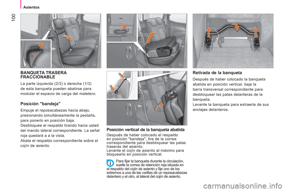 Peugeot Bipper 2011 Manual del propietario (in Spanish) 100
Asientos
BANQUETA TRASERA
FRACCIONABLE
La parte izquierda (2/3) o derecha (1/3)
de esta banqueta pueden abatirse para
modular el espacio de carga del maletero.
Posición "bandeja"
Em Peugeot Bipper 2011 Manual del propietario (in Spanish) 100
Asientos
BANQUETA TRASERA
FRACCIONABLE
La parte izquierda (2/3) o derecha (1/3)
de esta banqueta pueden abatirse para
modular el espacio de carga del maletero.
Posición "bandeja"
Em