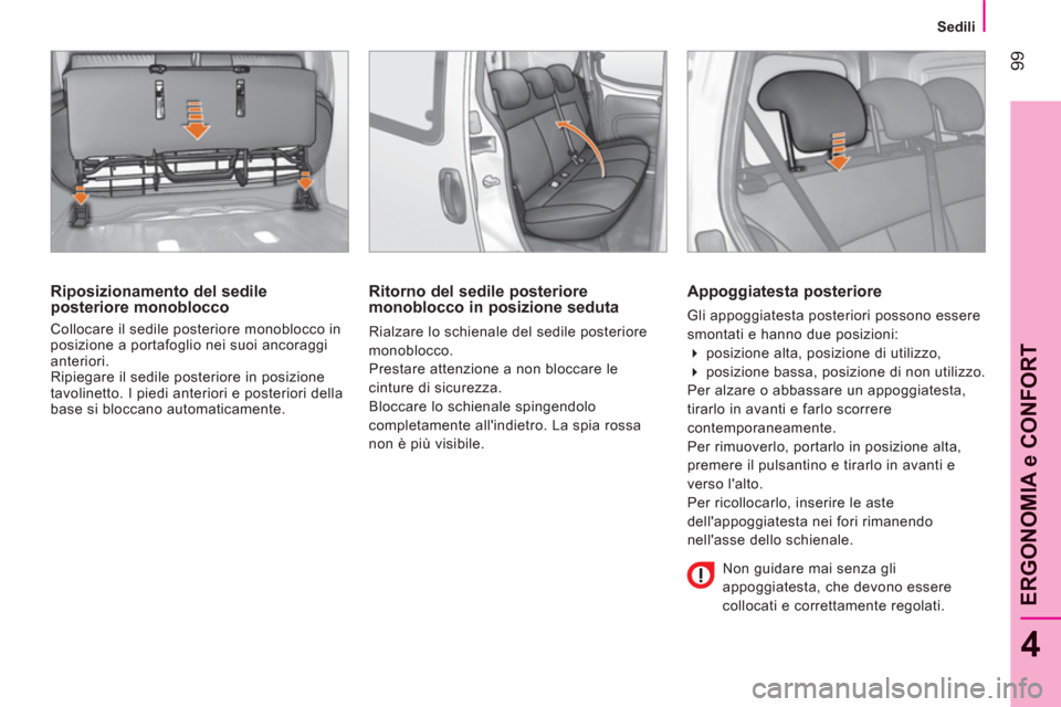 Peugeot Bipper 2011 Manuale del proprietario (in Italian) 99
4
ERGONOMIA e CONFOR
T
Sedili
Riposizionamento del sedile
posteriore monoblocco
Collocare il sedile posteriore monoblocco in
posizione a portafoglio nei suoi ancoraggi
anteriori Peugeot Bipper 2011 Manuale del proprietario (in Italian) 99
4
ERGONOMIA e CONFOR
T
Sedili
Riposizionamento del sedile
posteriore monoblocco
Collocare il sedile posteriore monoblocco in
posizione a portafoglio nei suoi ancoraggi
anteriori