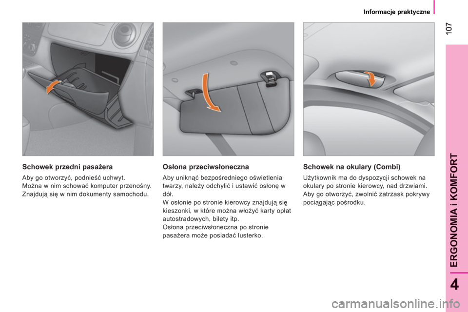 Peugeot Bipper 2011  Instrukcja Obsługi (in Polish) 4
ERGONOMIA i KOMFOR
T
   
 
Informacje praktyczne  
 
 
 
Osłona przeciwsłoneczna 
 
Aby uniknąć bezpośredniego oświetlenia 
twarzy, należy odchylić i ustawić osłonę w 
dół. 
  W osłoni Peugeot Bipper 2011  Instrukcja Obsługi (in Polish) 4
ERGONOMIA i KOMFOR
T
   
 
Informacje praktyczne  
 
 
 
Osłona przeciwsłoneczna 
 
Aby uniknąć bezpośredniego oświetlenia 
twarzy, należy odchylić i ustawić osłonę w 
dół. 
  W osłoni