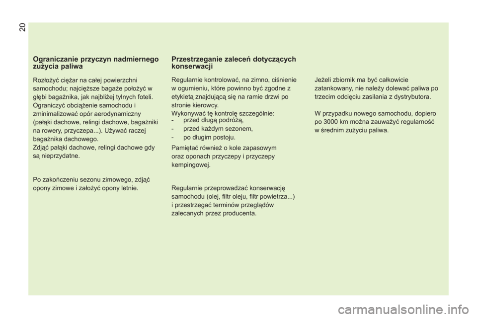 Peugeot Bipper 2011 Instrukcja Obsługi (in Polish)
Ograniczanie przyczyn nadmiernego
zużycia paliwa
Rozłożyć ciężar na całej powierzchni
samochodu; najcięższe bagaże położyć w
głębi bagażnika, jak najbliżej tylnych foteli. Peugeot Bipper 2011 Instrukcja Obsługi (in Polish)
Ograniczanie przyczyn nadmiernego
zużycia paliwa
Rozłożyć ciężar na całej powierzchni
samochodu; najcięższe bagaże położyć w
głębi bagażnika, jak najbliżej tylnych foteli.