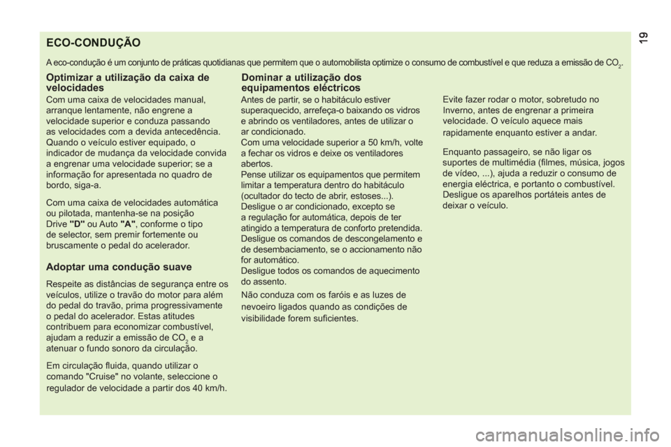 Peugeot Bipper 2011 Manual do proprietário (in Portuguese) ECO-CONDUÇÃO
A eco-condução é um conjunto de práticas quotidianas que permitem que o automobilista optimize o consumo de combustível e que reduza a emissão de CO2.
Optimizar a utilizaç Peugeot Bipper 2011 Manual do proprietário (in Portuguese) ECO-CONDUÇÃO
A eco-condução é um conjunto de práticas quotidianas que permitem que o automobilista optimize o consumo de combustível e que reduza a emissão de CO2.
Optimizar a utilizaç