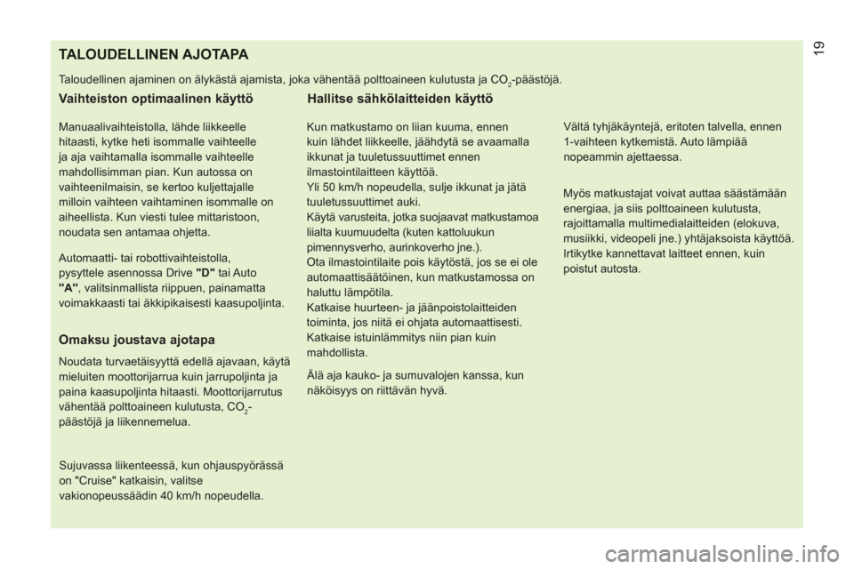 Peugeot Bipper 2011 Omistajan käsikirja (in Finnish) TALOUDELLINEN AJOTAPA
Taloudellinen ajaminen on älykästä ajamista, joka vähentää polttoaineen kulutusta ja CO2-päästöjä.
Vaihteiston optimaalinen käyttö
Manuaalivaihteistolla, Peugeot Bipper 2011 Omistajan käsikirja (in Finnish) TALOUDELLINEN AJOTAPA
Taloudellinen ajaminen on älykästä ajamista, joka vähentää polttoaineen kulutusta ja CO2-päästöjä.
Vaihteiston optimaalinen käyttö
Manuaalivaihteistolla,