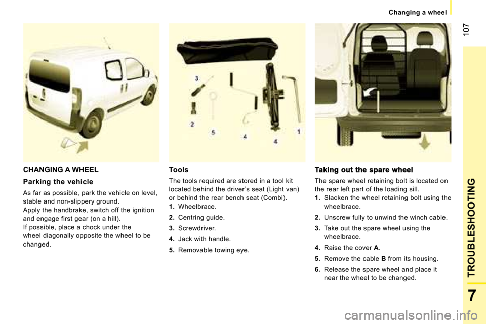 Peugeot Bipper 2008.5 Owners Manual 107
7
TROUBLESHOOTING
Changing a wheel
CHANGING A WHEEL
Parking the vehicle
As far as possible, park the vehicle on level,
stable and non-slippery ground.
Apply the handbrake, switch o Peugeot Bipper 2008.5 Owners Manual 107
7
TROUBLESHOOTING
Changing a wheel
CHANGING A WHEEL
Parking the vehicle
As far as possible, park the vehicle on level,
stable and non-slippery ground.
Apply the handbrake, switch o