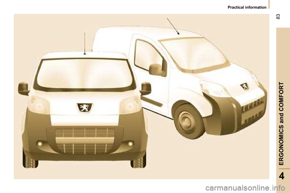 Peugeot Bipper 2008.5 Manual Online 83
4
ERGONOMICS and COMFORT
Practical information Peugeot Bipper 2008.5 Manual Online 83
4
ERGONOMICS and COMFORT
Practical information