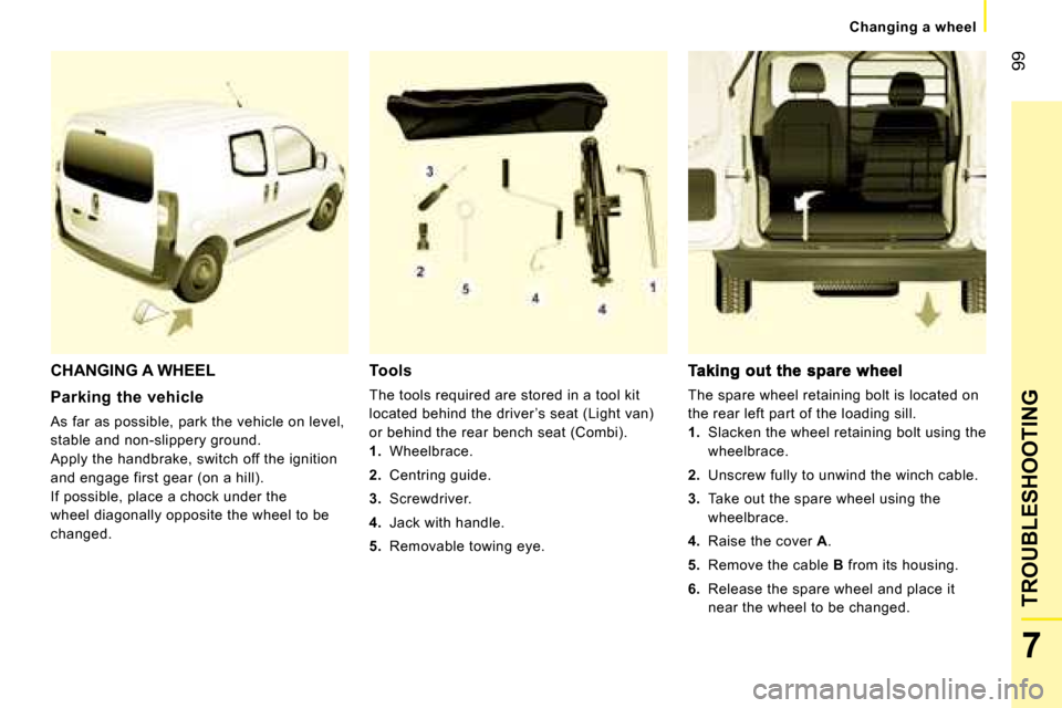 Peugeot Bipper 2008 Owners Manual 99
7
TROUBLESHOOTING
Changing a wheel
CHANGING A WHEEL
Parking the vehicle
As far as possible, park the vehicle on level,
stable and non-slippery ground.
Apply the handbrake, switch of Peugeot Bipper 2008 Owners Manual 99
7
TROUBLESHOOTING
Changing a wheel
CHANGING A WHEEL
Parking the vehicle
As far as possible, park the vehicle on level,
stable and non-slippery ground.
Apply the handbrake, switch of