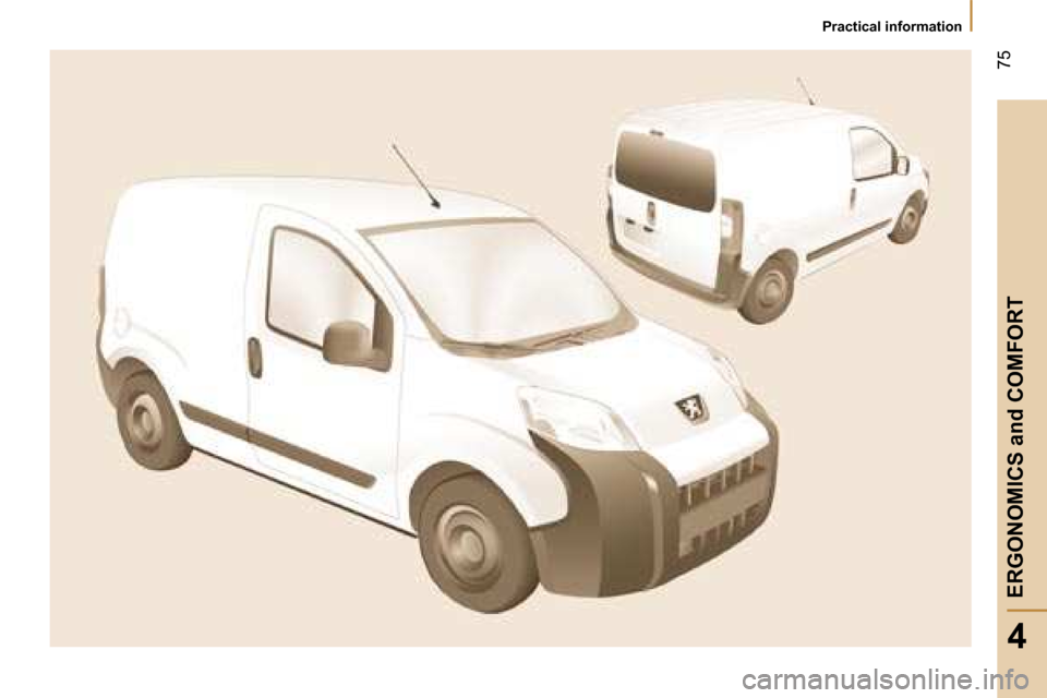 Peugeot Bipper 2008 Manual Online 75
4
ERGONOMICS and COMFORT
Practical information Peugeot Bipper 2008 Manual Online 75
4
ERGONOMICS and COMFORT
Practical information