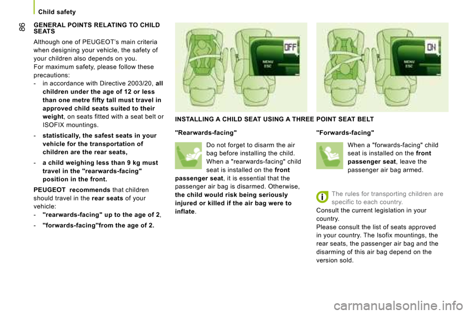 Peugeot Bipper 2008 Owners Manual 86
Child safety
GENERAL POINTS RELATING TO CHILD SEATS
Although one of PEUGEOT ’s main criteria
when designing your vehicle, the safety of
your children also depends on you.
For max Peugeot Bipper 2008 Owners Manual 86
Child safety
GENERAL POINTS RELATING TO CHILD SEATS
Although one of PEUGEOT ’s main criteria
when designing your vehicle, the safety of
your children also depends on you.
For max