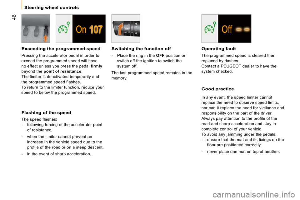 Peugeot Bipper Dag 2009  Owners Manual 46
   Steering wheel controls   
  Exceeding the programmed speed 
 Pressing the accelerator pedal in order to  
exceed the programmed speed will have 
no effect unless you press the pedal  firmly  
b