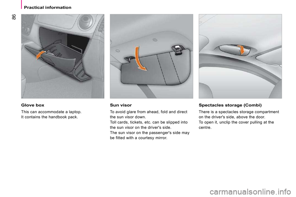 Peugeot Bipper Dag 2009 Owners Manual 86
Practical information
Sun visor
To avoid glare from ahead, fold and direct
the sun visor down.
Toll cards, tickets, etc. can be slipped into
the sun visor on the drivers side.
The sun v Peugeot Bipper Dag 2009 Owners Manual 86
Practical information
Sun visor
To avoid glare from ahead, fold and direct
the sun visor down.
Toll cards, tickets, etc. can be slipped into
the sun visor on the drivers side.
The sun v