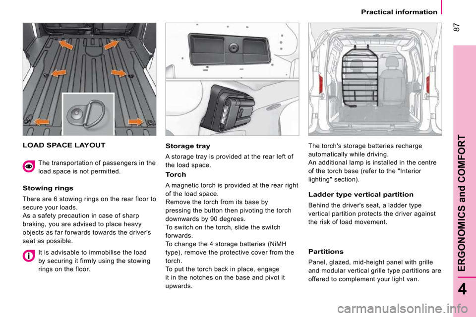 Peugeot Bipper Dag 2009 Owners Manual 87
4
ERGONOMICS and COMFORT
Practical information
LOAD SPACE LAYOUT
Stowing rings
There are 6 stowing rings on the rear floor to
secure your loads.
As a safety precaution in case of sharp
b Peugeot Bipper Dag 2009 Owners Manual 87
4
ERGONOMICS and COMFORT
Practical information
LOAD SPACE LAYOUT
Stowing rings
There are 6 stowing rings on the rear floor to
secure your loads.
As a safety precaution in case of sharp
b