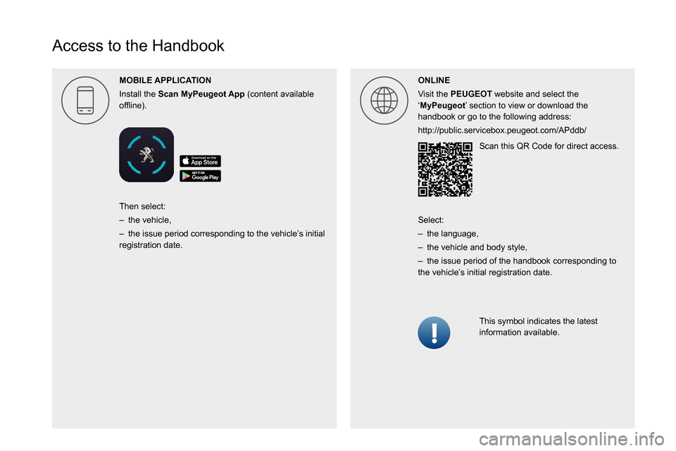 Peugeot Boxer 2020  Owners Manual  
 
 
 
 
 
 
 
  
 
 
 
 
 
 
 
   
Access to the Handbook
MOBILE 
Install the Scan  (content available 00521089004C00510048000C0011ONLINE
Visit the PEUGEOT website and select the 
‘MyPeugeot