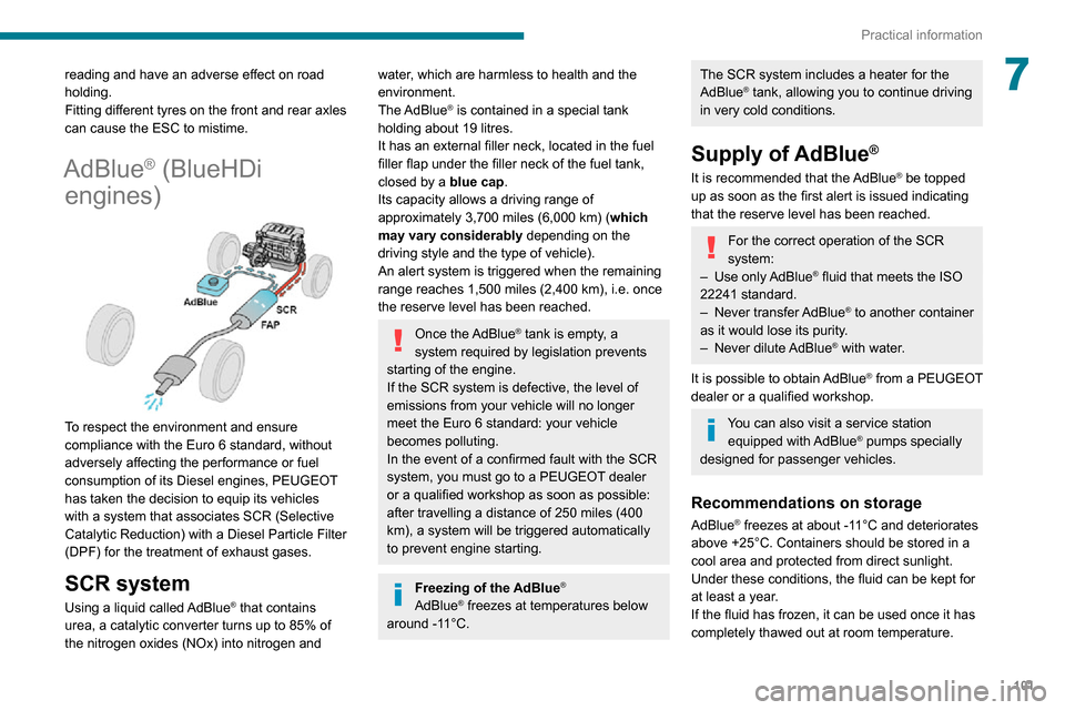 Peugeot Boxer 2020  Owners Manual 101
Practical information
7reading and have an adverse effect on road 
holding.
Fitting different tyres on the front and rear axles 
can cause the ESC to mistime.
AdBlue® (BlueHDi 
engines)
 
 
To re