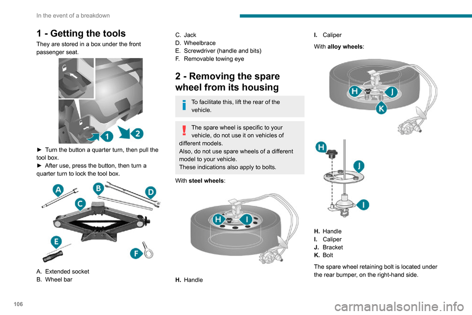 Peugeot Boxer 2020 Owners Manual 106
In the event of a breakdown
1 - Getting the tools
They are stored in a box under the front
passenger seat.
► Turn the button a quarter turn, then pull the tool box.► After use, press the Peugeot Boxer 2020 Owners Manual 106
In the event of a breakdown
1 - Getting the tools
They are stored in a box under the front
passenger seat.
► Turn the button a quarter turn, then pull the tool box.► After use, press the