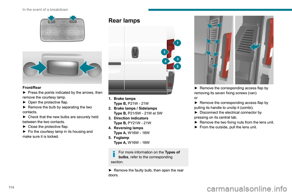 Peugeot Boxer 2020 Owners Manual 11 4
In the event of a breakdown
Front/Rear► Press the points indicated by the arrows, then remove the courtesy lamp.► Open the protective flap.► Remove the bulb by separating the two contacts Peugeot Boxer 2020 Owners Manual 11 4
In the event of a breakdown
Front/Rear► Press the points indicated by the arrows, then remove the courtesy lamp.► Open the protective flap.► Remove the bulb by separating the two contacts