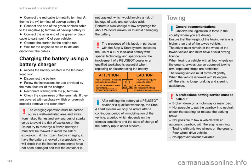 Peugeot Boxer 2020 User Guide 122
In the event of a breakdown
► Connect the red cable to  metallic   terminal A, 
then to the (+) terminal of backup battery B.
► Connect one end of the green or black cable to the negative (-) 