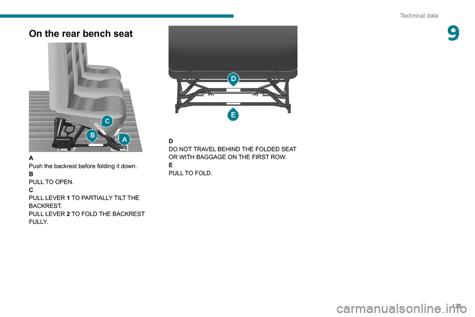 Peugeot Boxer 2020  Owners Manual 135
Technical data
9On the rear bench seat 
 
A
Push the backrest before folding it down.
B
PULL TO OPEN.
C
PULL LEVER 1 TO PARTIALLY TILT THE 
BACKREST.
PULL LEVER 2 TO FOLD THE BACKREST 
FULLY.
 
 

