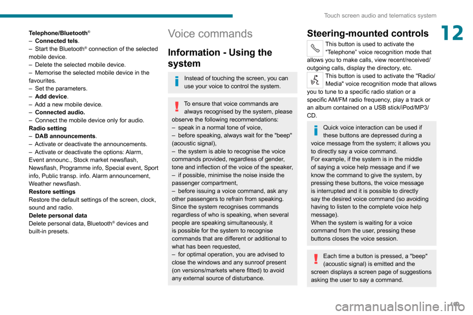 Peugeot Boxer 2020 Owners Guide 169
Touch screen audio and telematics system
12Telephone/Bluetooth®
– Connected tels.– Start the Bluetooth® connection of the selected 
mobile device.
– Delete the selected mobile device.– M