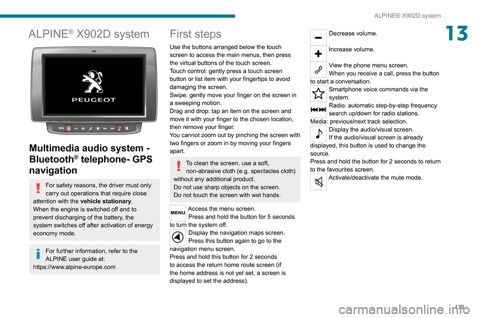 Peugeot Boxer 2020  Owners Manual 173
ALPINE® X902D system
13ALPINE® X902D system 
 
Multimedia audio system - 
Bluetooth
® telephone- GPS 
navigation
For safety reasons, the driver must only 
carry out operations that require clos