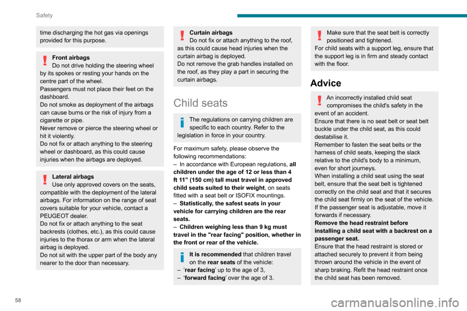 Peugeot Boxer 2020  Owners Manual 58
Safety
Installing a booster seatThe chest part of the seat belt must be 
positioned on the childs shoulder without 
touching the neck.
Ensure that the lap part of the seat belt 
passes correctly o