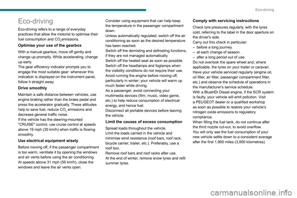 Peugeot Boxer 2020  Owners Manual 5
Eco-driving
Eco-driving
Eco-driving refers to a range of everyday 
practices that allow the motorist to optimise their 
fuel consumption and CO
2emissions.
Optimise your use of the gearbox
With a ma