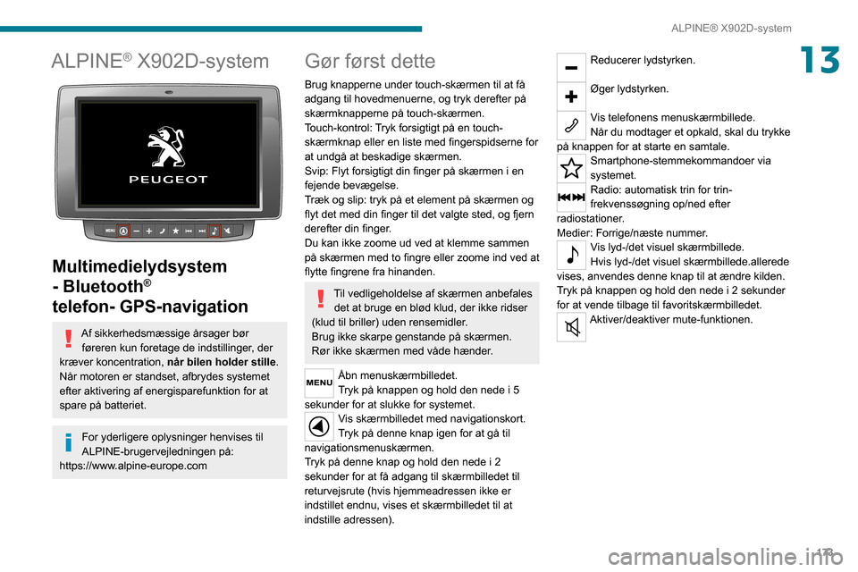 Peugeot Boxer 2020 Instruktionsbog (in Danish) 173
ALPINE® X902D-system
13ALPINE® X902D-system
Multimedielydsystem
- Bluetooth
®
telefon- GPS-navigation
Af sikkerhedsmæssige årsager bør
føreren kun foretage de indstillinger, der
kræ Peugeot Boxer 2020 Instruktionsbog (in Danish) 173
ALPINE® X902D-system
13ALPINE® X902D-system
Multimedielydsystem
- Bluetooth
®
telefon- GPS-navigation
Af sikkerhedsmæssige årsager bør
føreren kun foretage de indstillinger, der
kræ